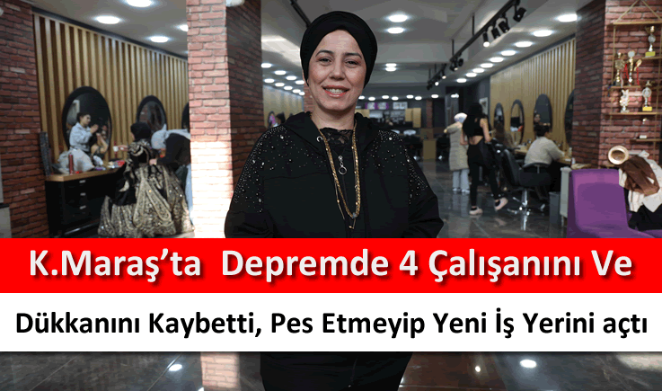 Kahramanmaraş'ta  depremde 4 çalışanını ve dükkanını kaybetti, pes etmeyip yeni iş yerini açtı