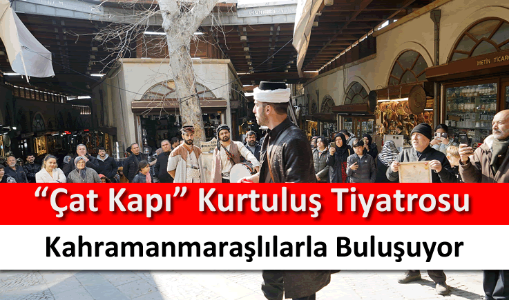 "Çat kapı" kurtuluş tiyatrosu Kahramanmaraşlılarla buluşuyor