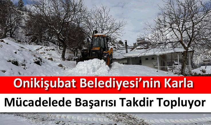 Onikişubat Belediyesi’nin karla mücadelede başarısı takdir topluyor