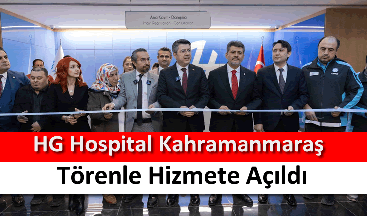 HG Hospital Kahramanmaraş törenle hizmete açıldı