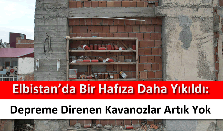 Elbistan’da bir hafıza daha yıkıldı: Depreme direnen kavanozlar artık yok