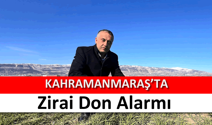 Kahramanmaraş'ta zirai don alarmı