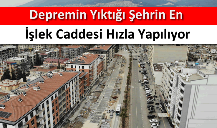 Depremin yıktığı şehrin en işlek caddesi hızla yapılıyor