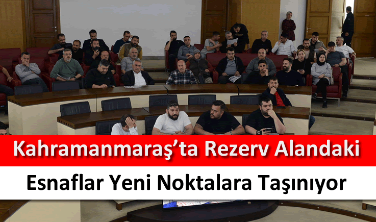 Kahramanmaraş'ta rezerv alandaki esnaflar yeni noktalara taşınıyor