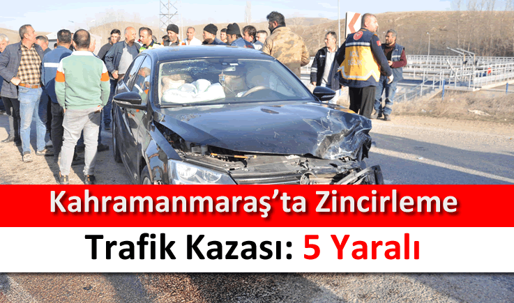 Kahramanmaraş’ta zincirleme trafik kazası: 5 yaralı