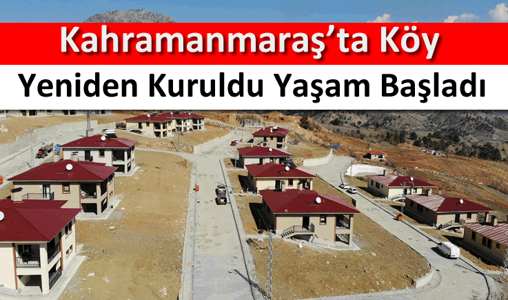 Kahramanmaraş'ta köy yeniden kuruldu yaşam başladı