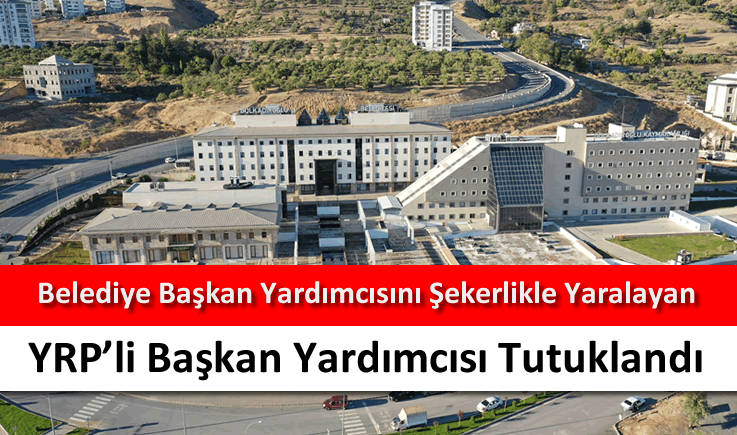 Belediye başkan yardımcısını şekerlikle yaralayan YRP'li başkan yardımcısı tutuklandı
