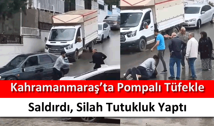 Kahramanmaraş'ta Pompalı tüfekle saldırdı, silah tutukluk yaptı
