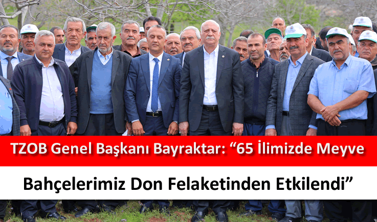 TZOB Genel Başkanı Bayraktar: "65 ilimizde meyve bahçelerimiz don felaketinden etkilendi"