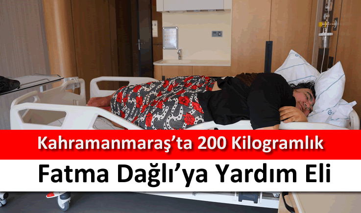 Kahramanmaraş'ta 200 kilogramlık Fatma Dağlı'ya yardım eli