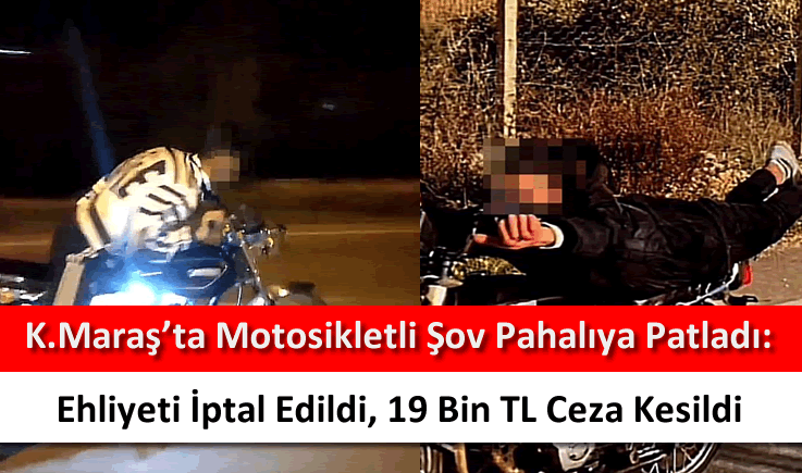 Kahramanmaraş'ta motosikletli şov pahalıya patladı: Ehliyeti iptal edildi, 19 bin TL ceza kesildi