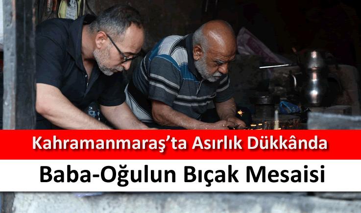 Kahramanmaraş'ta asırlık dükkânda baba-oğulun bıçak mesaisi