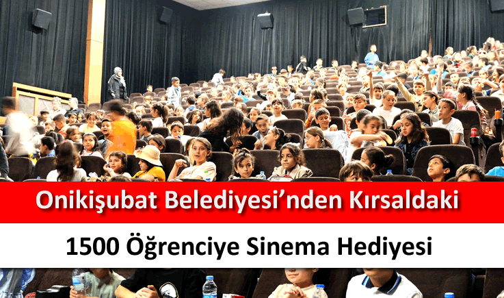 Onikişubat Belediyesi’nden kırsaldaki 1500 öğrenciye sinema hediyesi