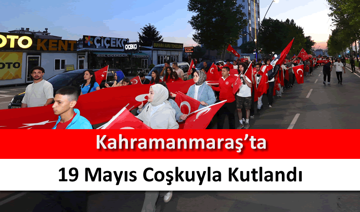 Kahramanmaraş'ta 19 Mayıs coşkuyla kutlandı