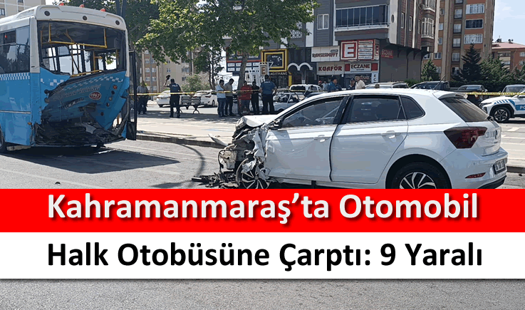 Kahramanmaraş'ta otomobil halk otobüsüne çarptı: 9 yaralı