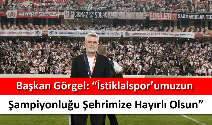 Başkan Görgel: "İstiklalspor'umuzun şampiyonluğu şehrimize hayırlı olsun"
