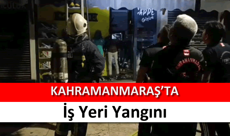 Kahramanmaraş’ta iş yeri yangını