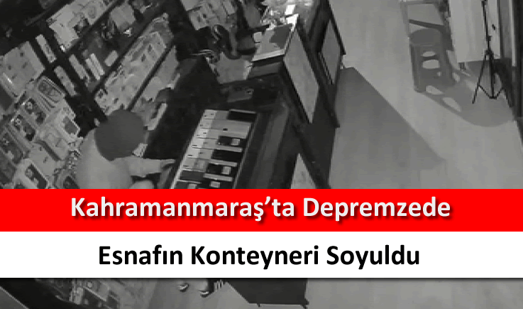 Kahramanmaraş'ta depremzede esnafın konteyneri soyuldu