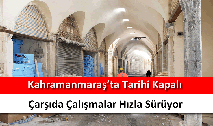 Kahramanmaraş'ta tarihi kapalı çarşıda çalışmalar hızla sürüyor