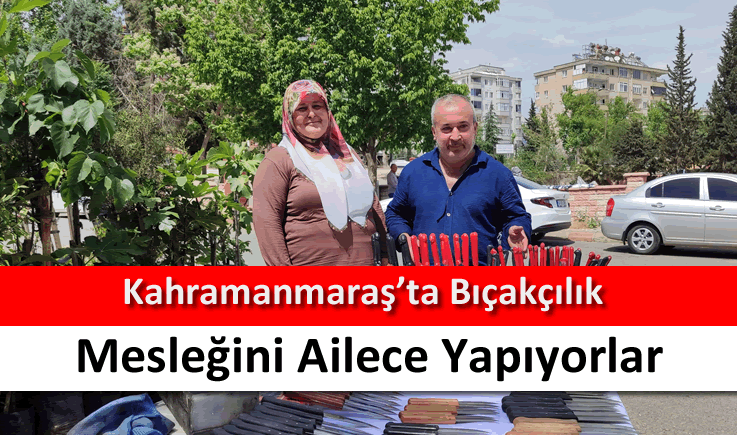 Kahramanmaraş'ta bıçakçılık mesleğini ailece yapıyorlar