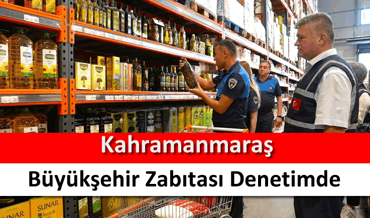 Kahramanmaraş büyükşehir zabıtası denetimde