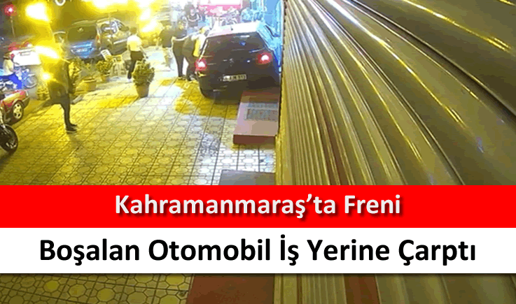 Kahramanmaraş'ta freni boşalan otomobil iş yerine çarptı