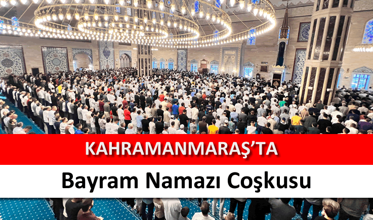 Kahramanmaraş'ta bayram namazı coşkusu