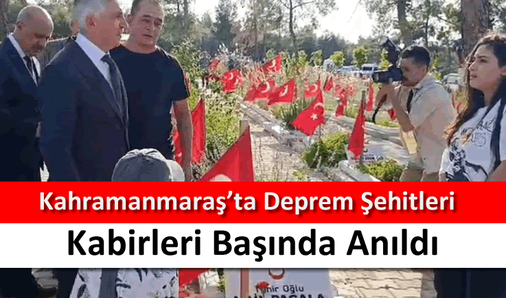 Kahramanmaraş'ta deprem şehitleri kabirleri başında anıldı