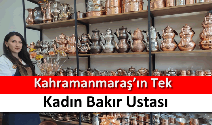 Kahramanmaraş'ın tek kadın bakır ustası