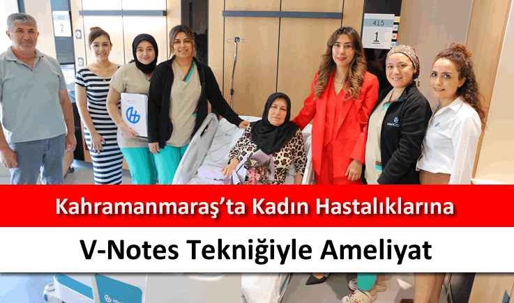 Kahramanmaraş'ta kadın hastalıklarına V-Notes tekniğiyle ameliyat