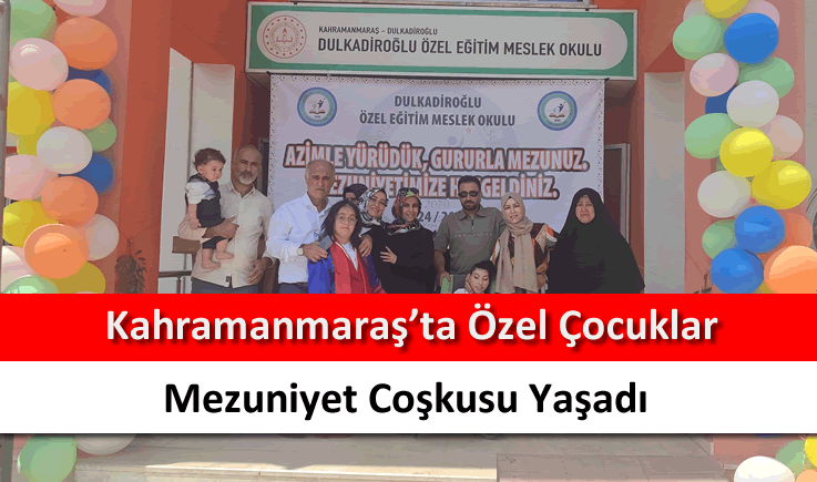 Kahramanmaraş'ta özel çocuklar mezuniyet coşkusu yaşadı