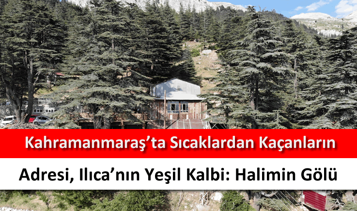 Kahramanmaraş'ta sıcaklardan kaçanların adresi, Ilıca'nın yeşil kalbi: Halimin Gölü
