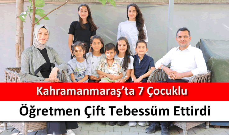 Kahramanmaraş'ta 7 çocuklu öğretmen çift tebessüm ettirdi