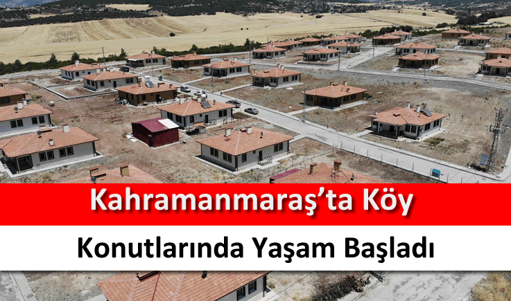 Kahramanmaraş'ta köy konutlarında yaşam başladı
