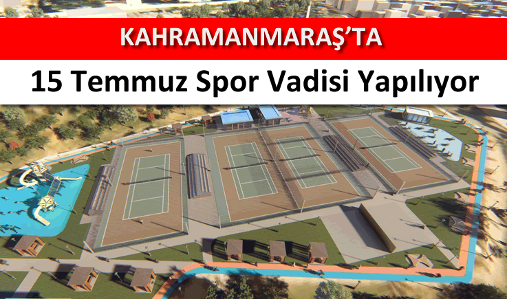 Kahramanmaraş'ta 15 Temmuz Spor Vadisi yapılıyor