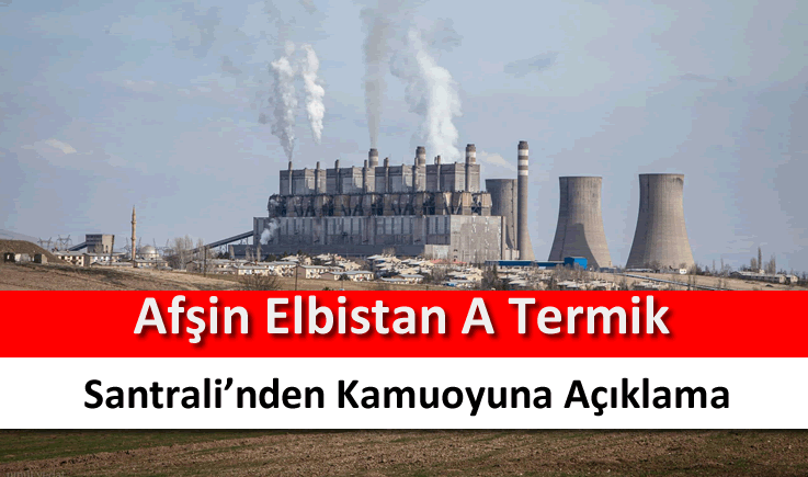 Afşin Elbistan A Termik Santrali'nden kamuoyuna açıklama