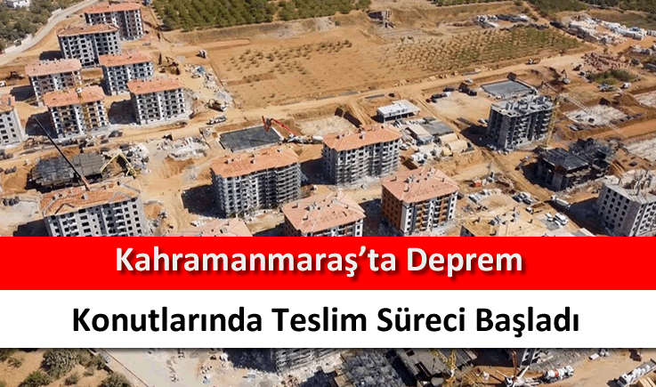 Kahramanmaraş'ta deprem konutlarında teslim süreci başladı