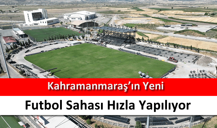 Kahramanmaraş'ın yeni futbol sahası hızla yapılıyor