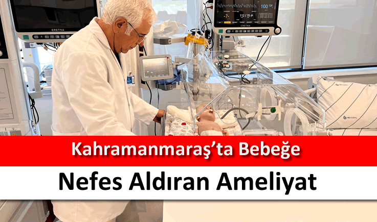 Kahramanmaraş'ta bebeğe nefes aldıran ameliyat