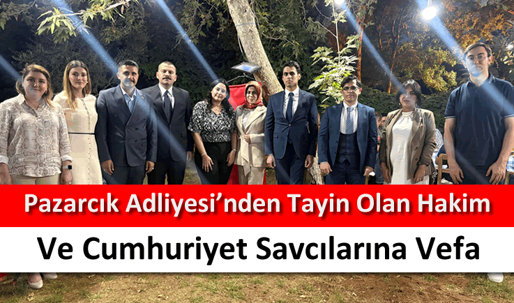Pazarcık Adliyesi'nden tayin olan hakim ve cumhuriyet savcılarına vefa