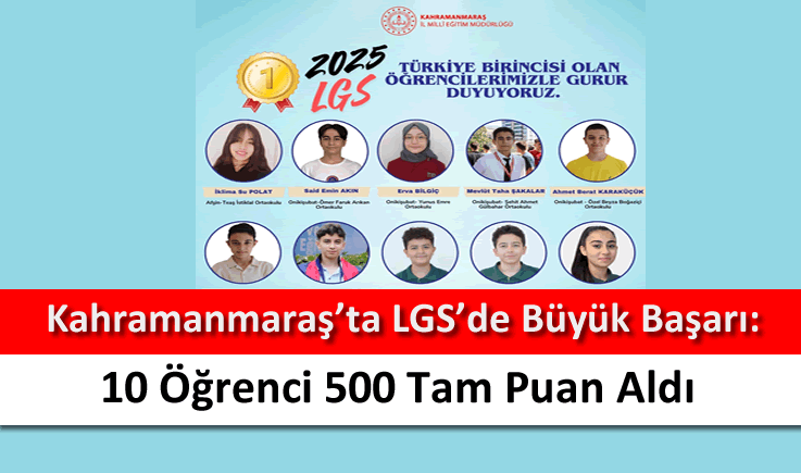 Kahramanmaraş'ta LGS'de büyük başarı: 10 öğrenci 500 tam puan aldı