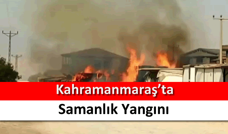 Kahramanmaraş'ta samanlık yangını