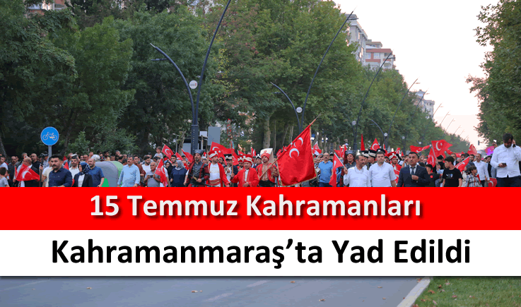 15 Temmuz kahramanları Kahramanmaraş’ta yad edildi
