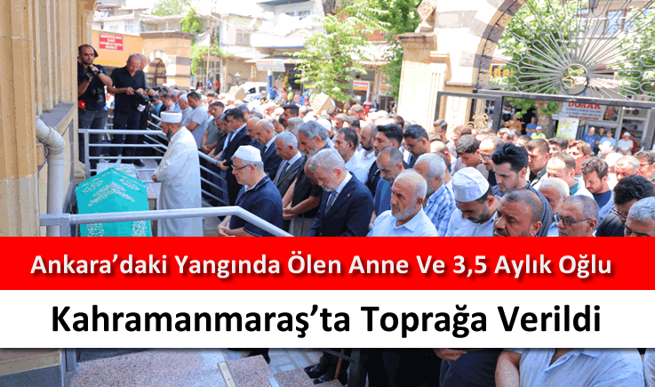 Ankara'daki yangında ölen anne ve 3,5 aylık oğlu Kahramanmaraş'ta toprağa verildi