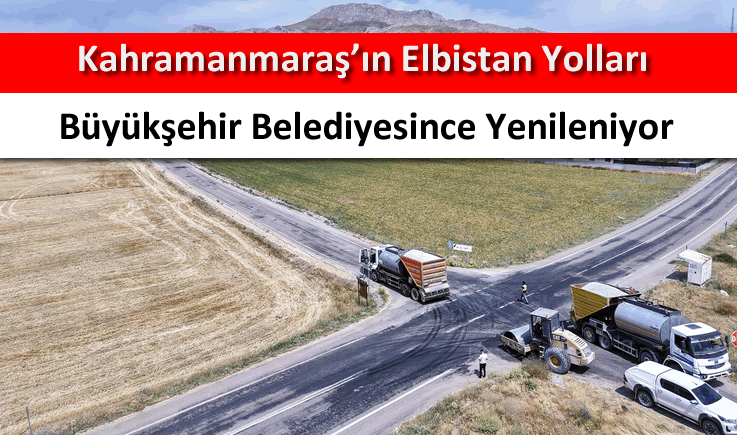 Kahramanmaraş'ın Elbistan yolları büyükşehir belediyesince yenileniyor