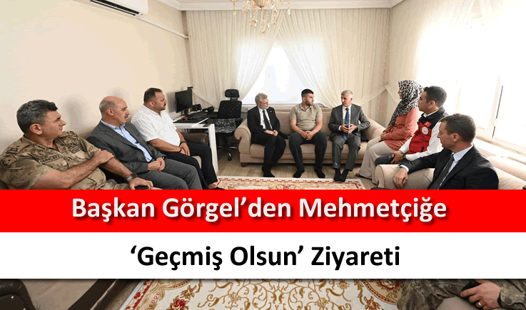 Başkan Görgel'den Mehmetçiğe ‘geçmiş olsun’ ziyareti