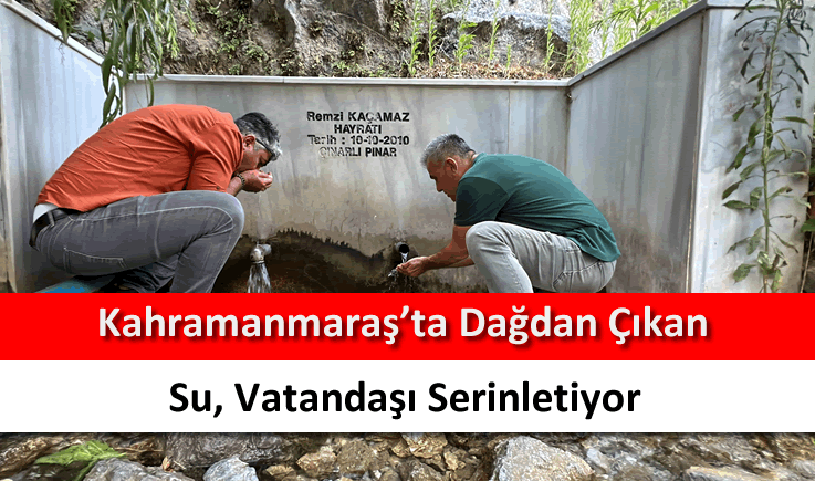 Kahramanmaraş'ta dağdan çıkan su, vatandaşı serinletiyor