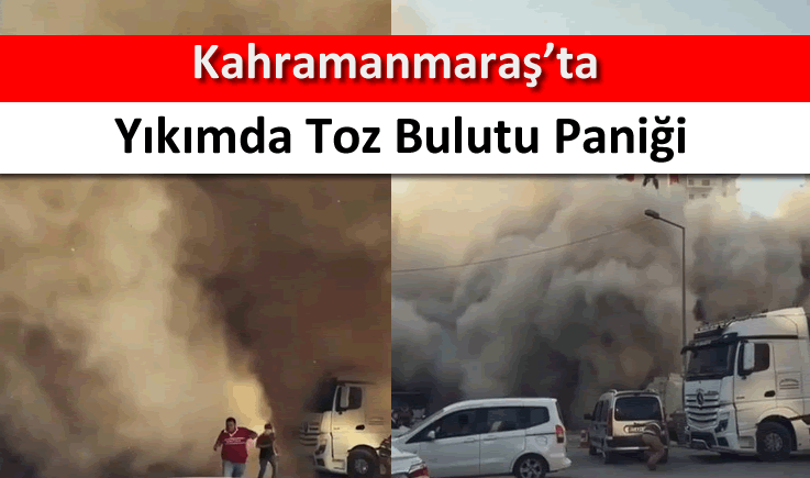 Kahramanmaraş'ta yıkımda toz bulutu paniği