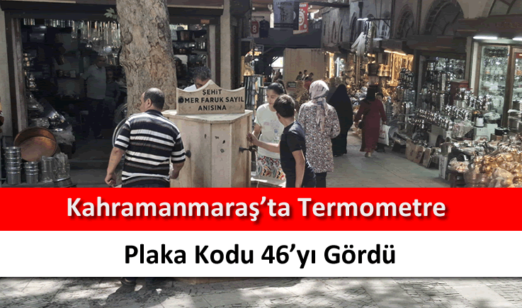 Kahramanmaraş'ta termometre plaka kodu 46'yı gördü