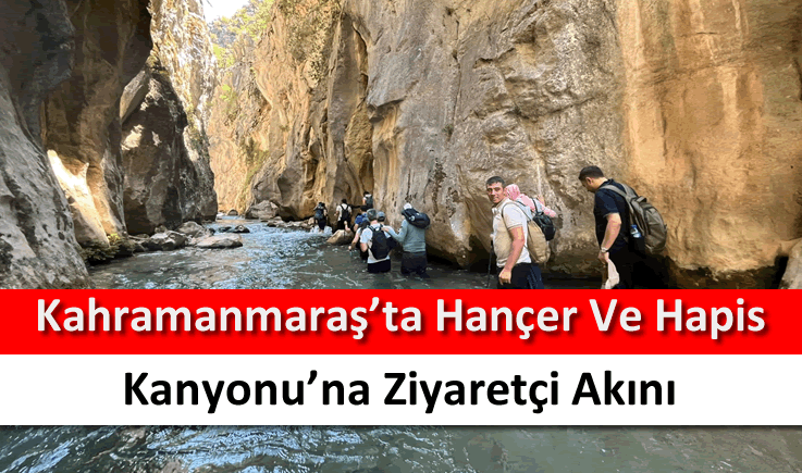 Kahramanmaraş'ta Hançer ve Hapis Kanyonu’na ziyaretçi akını